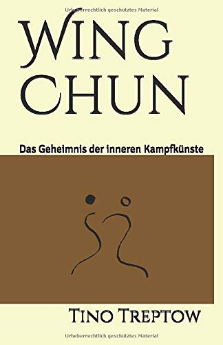 Wing Chun: Das Geheimnis der inneren Kampfkünste Wing Chun: Das Geheimnis der inneren Kampfkünste