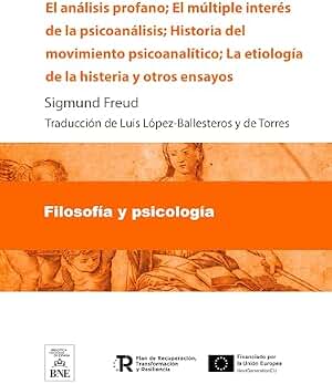 El análisis profano El múltiple interés de la psicoanálisis ; Historia del movimiento psicoanalítico ; La etiología de la histeria y otros ensayos (Colección Biblioteca Nacional de España)