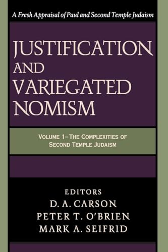 Justification and Variegated Nomism (Wissenschaftliche Untersuchungen Zum Neuen Testament. 2. Reihe. 140)