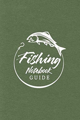 Fishing Notebook Guide: The Ultimate Fishing Logbook for Recording All Important Information Related Each of Your Fishing Experiences and Trips - Fish and Hook Cover Design