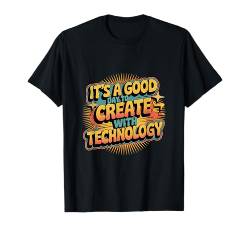 It's A Good Day To Create With Technology Productivo ---- Camiseta