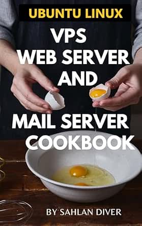 Ubuntu Linux VPS Web Server and Mail Server Cookbook: How to Install Your Own Web and Mail Server on Ubuntu Linux VPS
