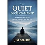 Cover of The Quiet Decision-Maker : How Introverted Leaders Navigate Ambiguity, Risk, and Power