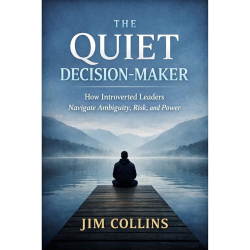 The Quiet Decision-Maker : How Introverted Leaders Navigate Ambiguity, Risk, and Power Audiobook By Jim Collins cover art