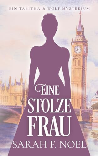 Eine stolze Frau: Ein Historischer Liebeskrimi mit Tabitha und Wolf (Tabitha und Wolf – Historische Krimis 1)