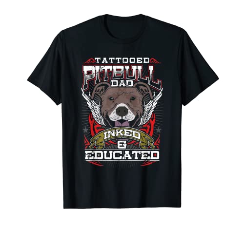 Tattooed Pitbull Dad T-Shirt Inked and Educated Shirt Gift T-Shirt