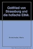 Gottfried von Strassburg und die hofische Ethik.