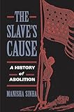 The Slave's Cause: A History of Abolition