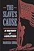 The Slave's Cause: A History of Abolition