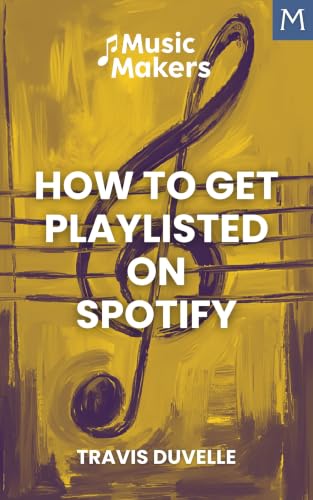 Music Makers: How to Get Playlisted on Spotify (English Edition)