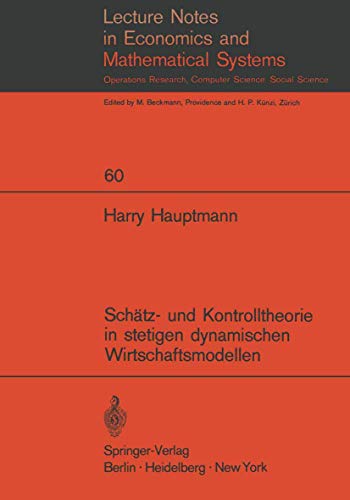 Schätz- und Kontrolltheorie in stetigen dynamischen Wirtschaftsmodellen mit System- und Beobachtungsfehlern (Lecture Notes in Economics and Mathematical Systems, 60, Band 60)