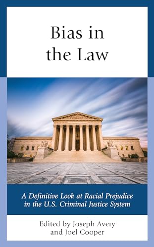 Bias in the Law: A Definitive Look at Racial Prejudice in the U.S. Criminal Justice System