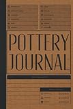 Pottery Journal: Pottery Project Log Book For Beginners & Professionals - To Record & Organize Your Ceramic Work - Gifts For Pottery Makers & Artists