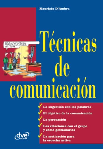 Técnicas de comunicación: Cómo expresarse con eficacia y persuadir en cualquier situación (Spanish Edition)