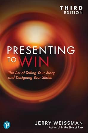Presenting to Win, Updated and Expanded Edition: The Art of Telling Your Story and Designing Your Slides 3rd Edition Presenting to Win, Updated and Expanded Edition: The Art of Telling Your Story and Designing Your Slides 3rd Edition book cover