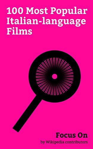 Focus On: 100 Most Popular Italian-language Films: Children of Men, Cannibal Holocaust, Dune (film), Life Is Beautiful, The English Patient (film), Once ... a Time in the West, etc. (English Edition)