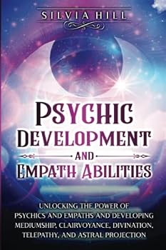 Paperback Psychic Development and Empath Abilities: Unlocking the Power of Psychics and Empaths and Developing Mediumship, Clairvoyance, Divination, Telepathy, and Astral Projection (A Spiritual Journey) Book