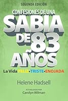 Confesiones de un Sabio de 83 Años: La vida FELIZ-TRISTE-ENOJADA (Spanish Edition) 173812293X Book Cover