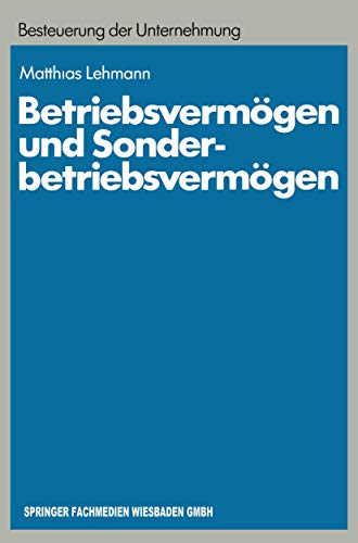 Betriebsvermögen und Sonderbetriebsvermögen: Ein Beitrag zur konzept-orientierten Anwendung des Erfolgsteuerrechts auf Personengesellschaften ... der Unternehmung, 13) (German Edition)