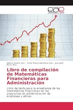 Libro de compilación de Matemáticas Financieras para Administración: Libro de texto para la enseñanza de las matemáticas financieras en los programas ... de empresas y afines