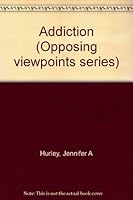 Addiction: Opposing Viewpoints 073770117X Book Cover