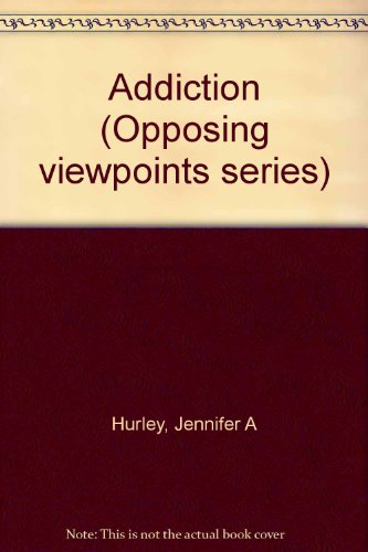 Addiction: Opposing Viewpoints 073770117X Book Cover