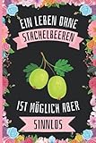 Ein Leben Ohne Stachelbeeren Ist Möglich Aber Sinnlos: Stachelbeeren Tagebuch für Notizen , Stachelbeeren Tagebuch , 110 Seiten , 6 x 9 Zoll , Notizbuchgeschenk für Stachelbeeren liebhaber