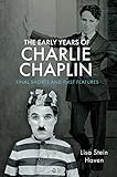 The Early Years of Charlie Chaplin: Final Shorts and First Features