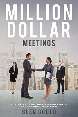 Million Dollar Meetings: How We Made Millions Meeting People And Learning From Them
