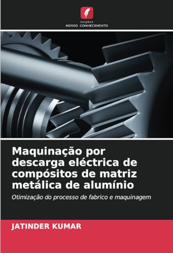 Maquinação por descarga eléctrica de compósitos de matriz metálica de alumínio: Otimização do processo de fabrico e maquinagem