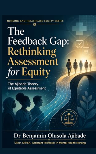 The Feedback Gap: Rethinking Assessment for Equity: The Ajibade Theory of Equitable Assessment (English Edition)