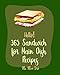 Hello! 365 Sandwich for Main Dish Recipes: Best Sandwich for Main Dish Cookbook Ever For Beginners [Ham Cookbook, Panini Recipe, Vegan Sandwich Book, Hot Dog Recipe, Grilled Cheese Recipes] [Book 1]