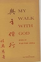 My walk with God : even in war-time China B0056GKE1S Book Cover
