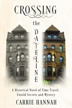 Paperback Crossing the Dateline: A Historical Novel of Time Travel, Untold Secrets and Mystery Book