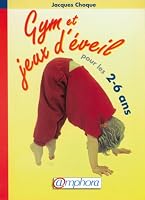 Gym Et Jeux DÂ’Ã©veil Pour Les 2 6 Ans: 100 Exercices IllustrÃ©s 2851805428 Book Cover