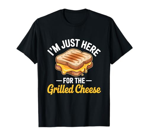 I'm Just Here For The Grilled Cheese Sandwich T-Shirt