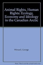 Animal rights, human rights: Ecology, economy, and ideology in the Canadian arctic
