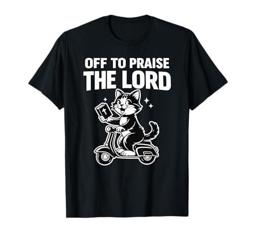 Off to Praise The Lord Funny Christian Cat Humor Faith T-Shirt