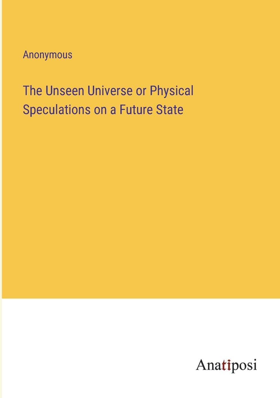 The Unseen Universe or Physical Speculations on a Future State