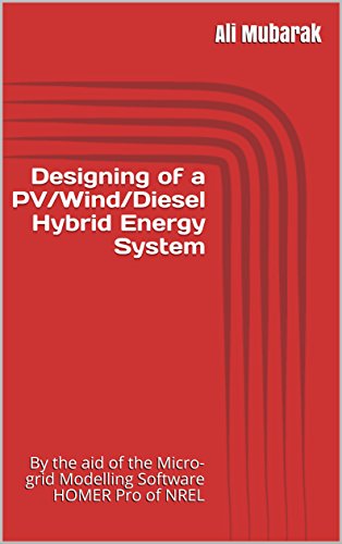 Designing of a PV/Wind/Diesel Hybrid Energy System: By the aid of the Micro-Grid Modelling Software HOMER Pro® of NREL