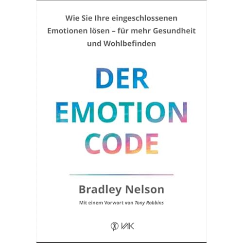 Der Emotion Code: Wie Sie Ihre eingeschlossenen Emotionen lösen - für mehr Gesundheit und Wohlbefinden