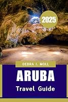 ARUBA TRAVEL GUIDE 2025: The Ultimate Island Escape Companion for Sun, Sand, and Culture" B0F5TZBK7F Book Cover