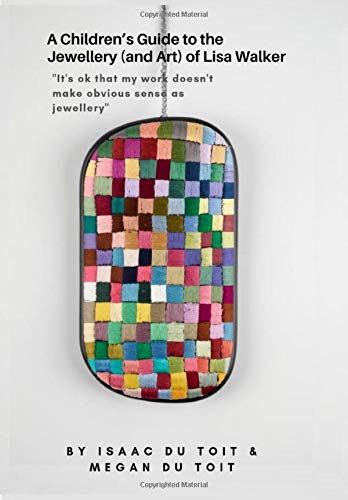 A Children’s Guide to the Jewellery (and Art) of Lisa Walker