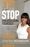 Stop Embarrassing Yourself: The Guide to Dining Etiquette 1539075826 Book Cover