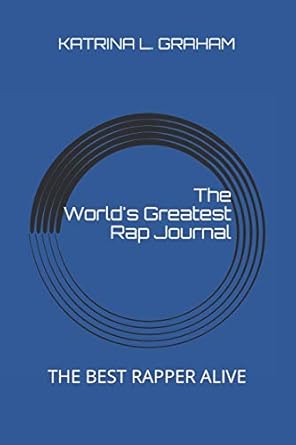 The World's Greatest Rap Journal: The Best Rapper Alive: Graham ...