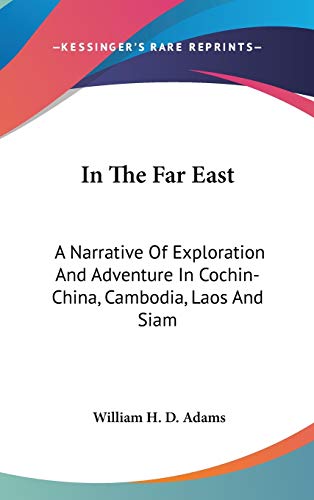 In The Far East: A Narrative Of Exploration And Adventure In Cochin-China, Cambodia, Laos And Siam
