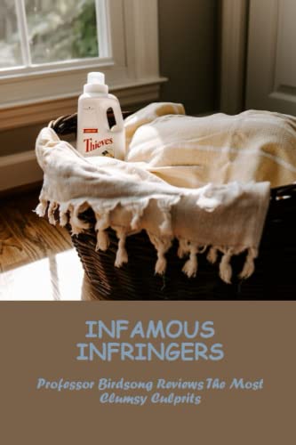 Infamous Infringers: Professor Birdsong Reviews The Most Clumsy Culprits