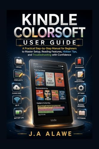 Kindle Colorsoft User Guide: A Practical Step-by-Step Manual for Beginners to Master Setup, Reading Features,Hidden Tips, and Troubleshooting with Confidence