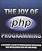 The Joy of PHP: A Beginner's Guide to Programming Interactive Web Applications with PHP and mySQL