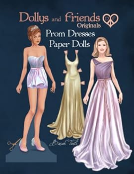 Dollys and Friends Originals Prom Dresses Paper Dolls: Fashion Dress Up Collection with Glamorous Evening Party Gowns